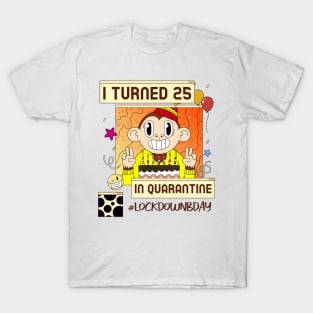 I Turned 25 in Quarantine T-Shirt